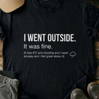Printify T-Shirt Black / S I Went Outside I Went Outside