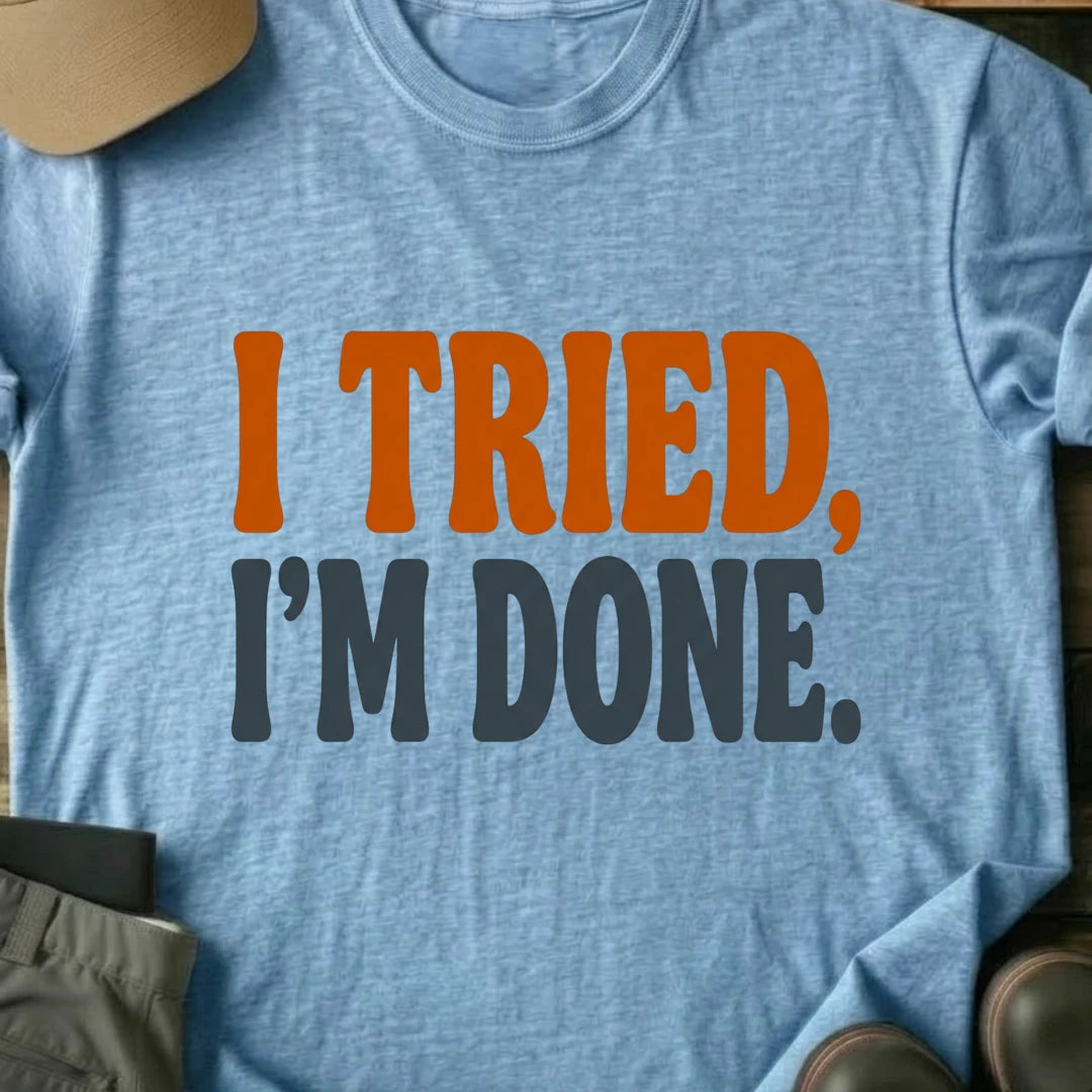 Printify T-Shirt Light Blue / S I Tried I'm Done T-Shirt I Tried I'm Done T-Shirt
