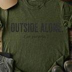 Printify T-Shirt Military Green / S Outside Alone On Purpose T-Shirt Outside Alone On Purpose T-Shirt