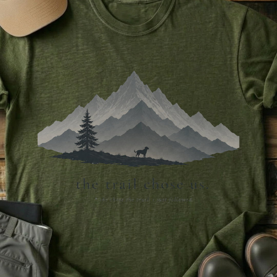 Printify T-Shirt Military Green / S The Trail Chose Us T-Shirt The Trail Chose Us T-Shirt