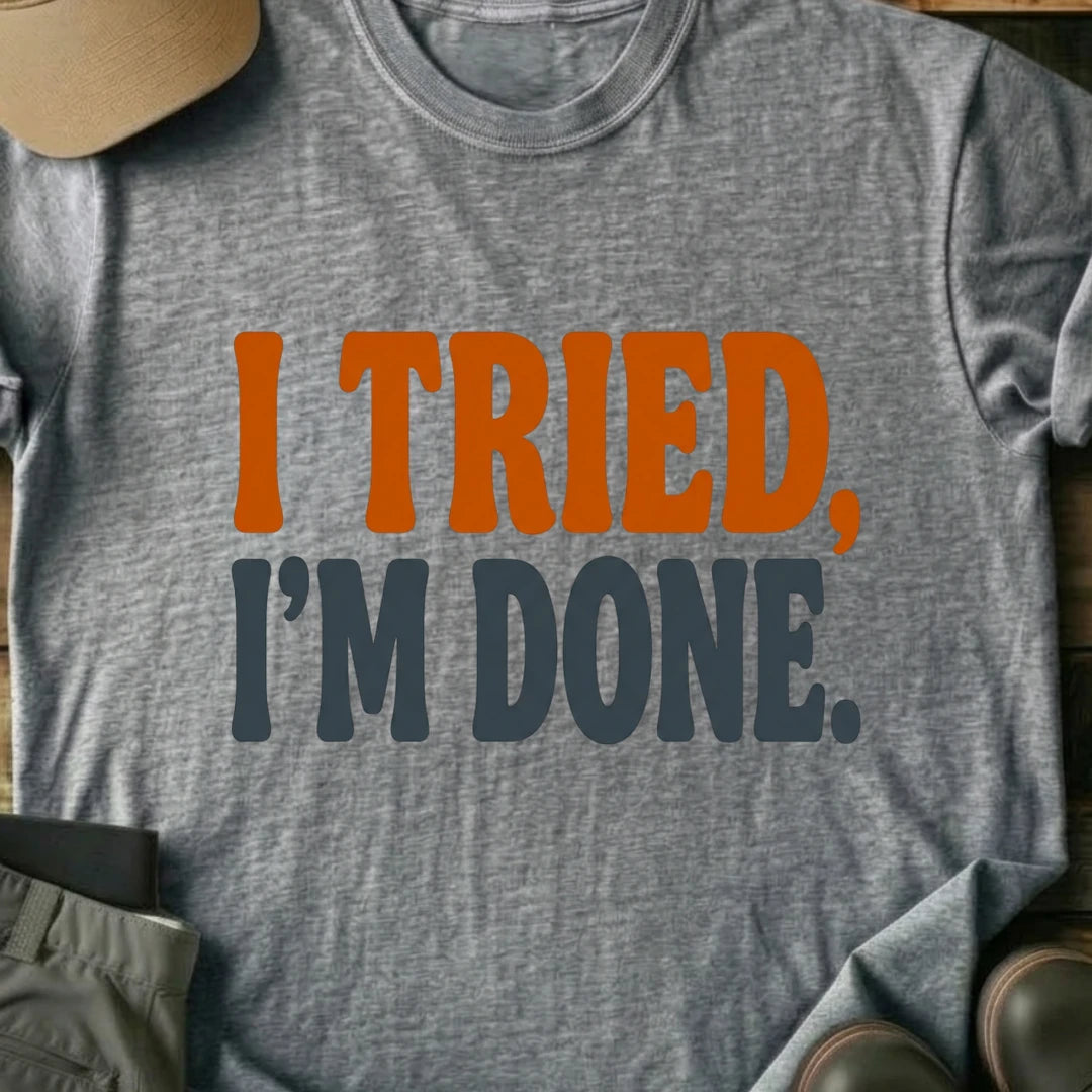 Printify T-Shirt Sport Grey / S I Tried I'm Done T-Shirt I Tried I'm Done T-Shirt
